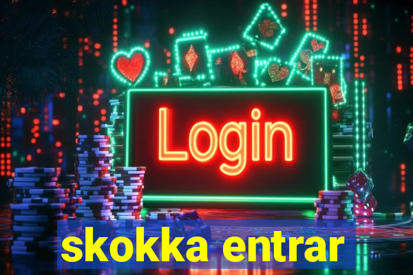 skokka entrar